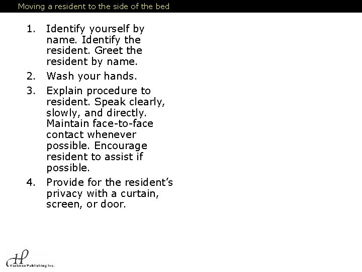 Moving a resident to the side of the bed 1. Identify yourself by name.