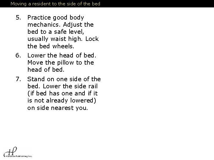 Moving a resident to the side of the bed 5. Practice good body mechanics.