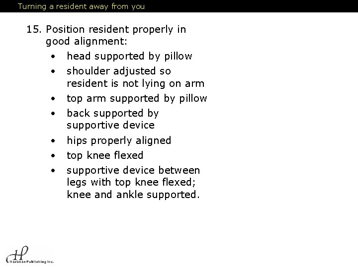 Turning a resident away from you 15. Position resident properly in good alignment: •