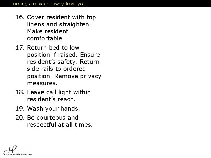 Turning a resident away from you 16. Cover resident with top linens and straighten.