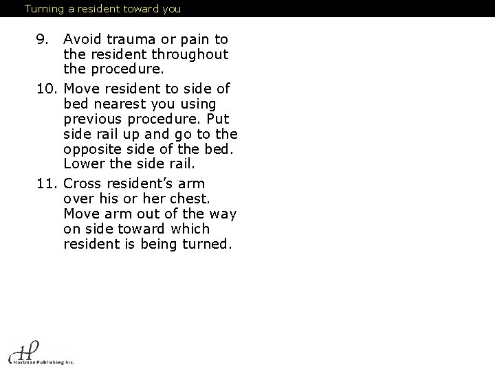 Turning a resident toward you 9. Avoid trauma or pain to the resident throughout