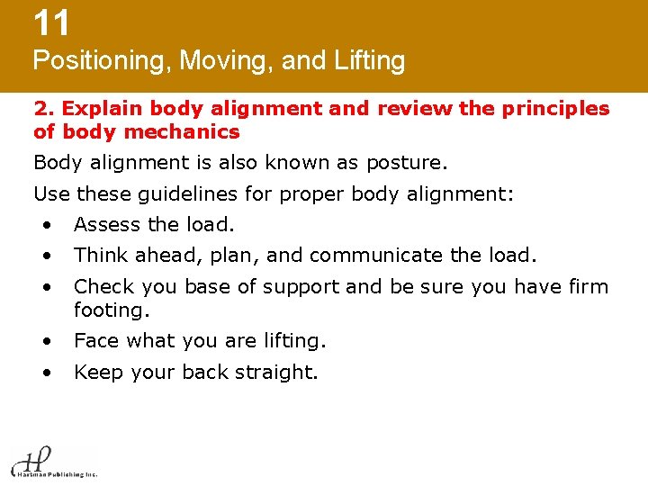 11 Positioning, Moving, and Lifting 2. Explain body alignment and review the principles of