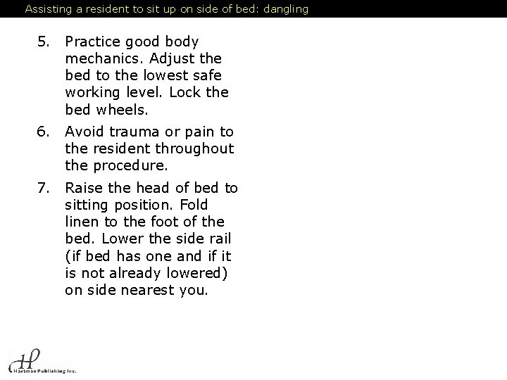 Assisting a resident to sit up on side of bed: dangling 5. Practice good