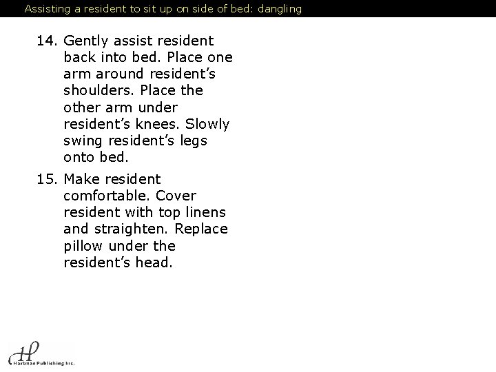 Assisting a resident to sit up on side of bed: dangling 14. Gently assist