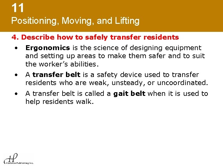 11 Positioning, Moving, and Lifting 4. Describe how to safely transfer residents • Ergonomics