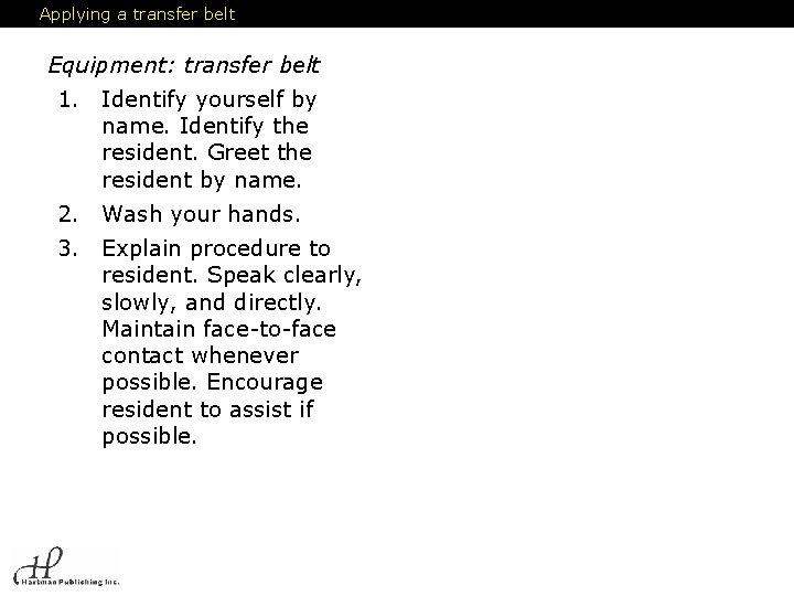 Applying a transfer belt Equipment: transfer belt 1. Identify yourself by name. Identify the