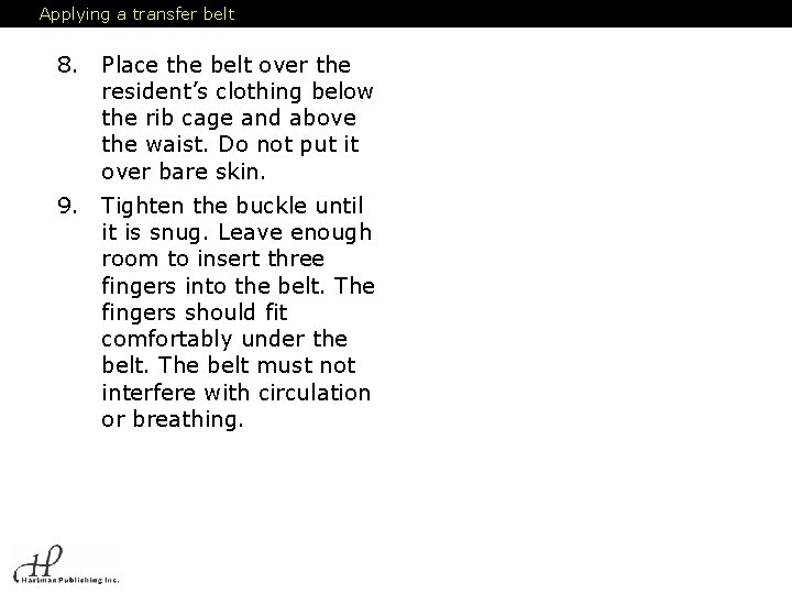 Applying a transfer belt 8. Place the belt over the resident’s clothing below the