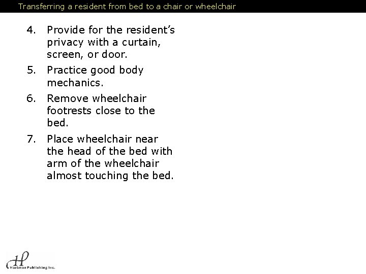 Transferring a resident from bed to a chair or wheelchair 4. Provide for the