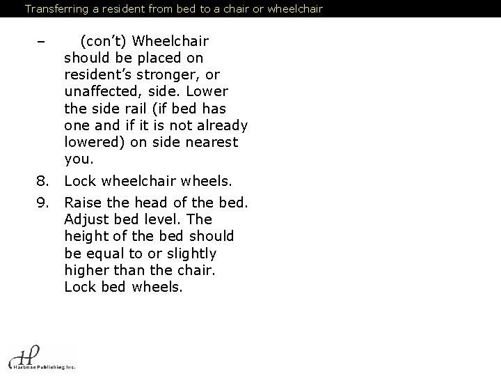 Transferring a resident from bed to a chair or wheelchair – (con’t) Wheelchair should