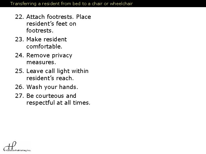 Transferring a resident from bed to a chair or wheelchair 22. Attach footrests. Place