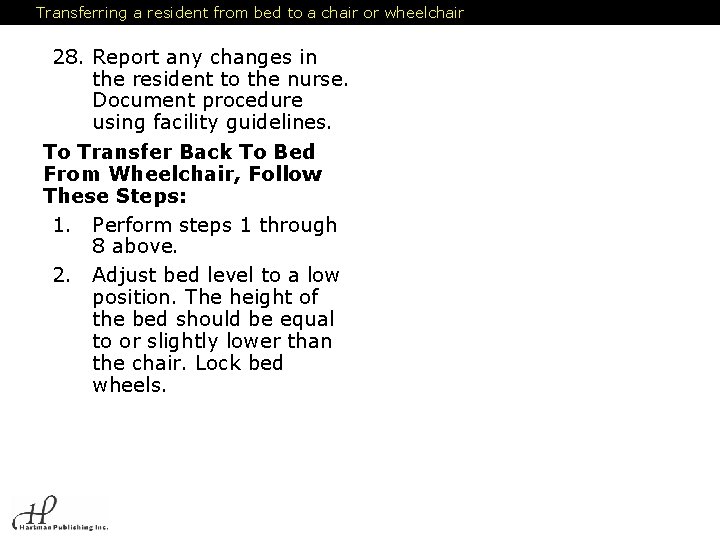 Transferring a resident from bed to a chair or wheelchair 28. Report any changes