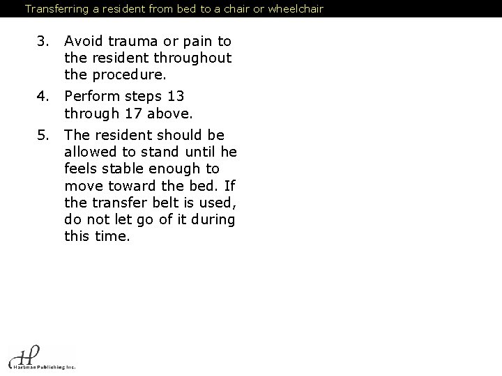 Transferring a resident from bed to a chair or wheelchair 3. Avoid trauma or