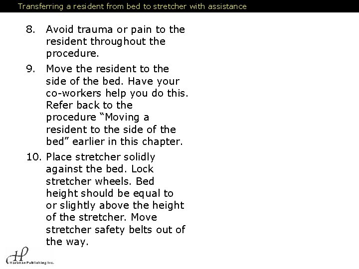 Transferring a resident from bed to stretcher with assistance 8. Avoid trauma or pain