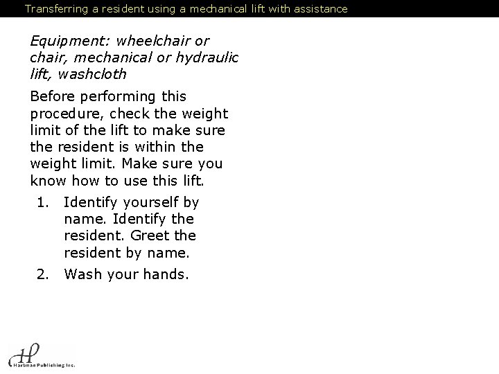 Transferring a resident using a mechanical lift with assistance Equipment: wheelchair or chair, mechanical