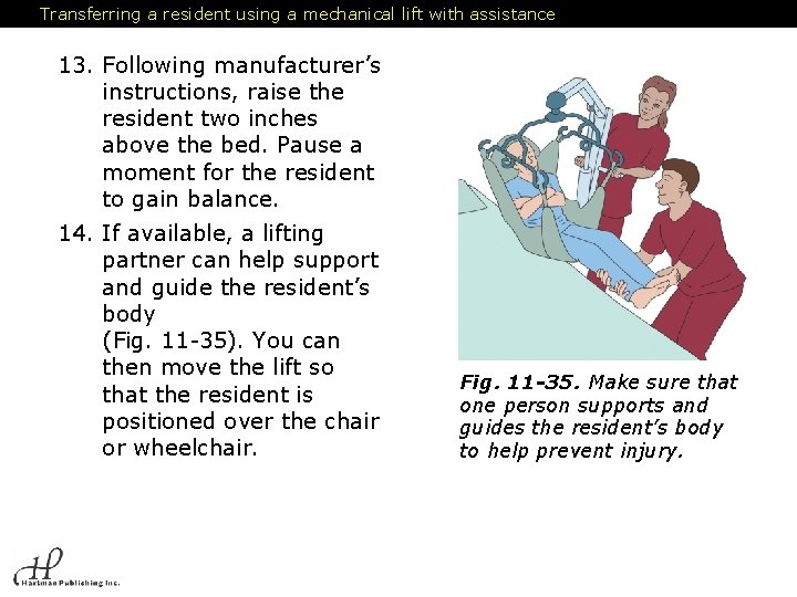 Transferring a resident using a mechanical lift with assistance 13. Following manufacturer’s instructions, raise
