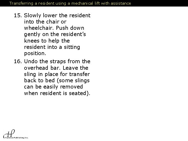 Transferring a resident using a mechanical lift with assistance 15. Slowly lower the resident