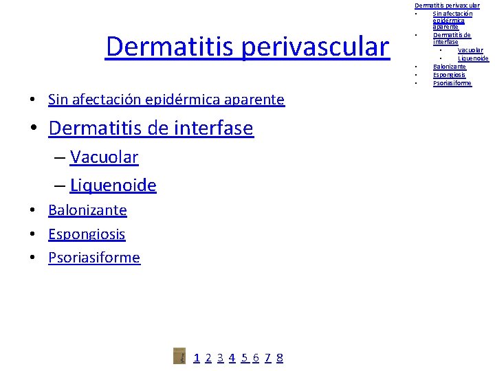 Dermatitis perivascular • Sin afectación epidérmica aparente • Dermatitis de interfase – Vacuolar –