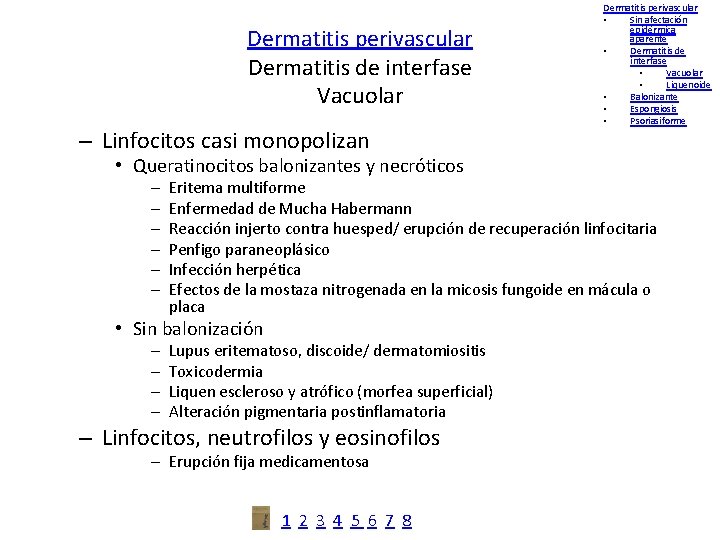 Dermatitis perivascular Dermatitis de interfase Vacuolar – Linfocitos casi monopolizan • Queratinocitos balonizantes y