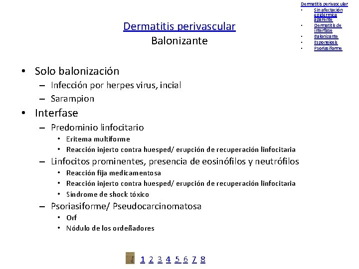 Dermatitis perivascular Balonizante • Solo balonización – Infección por herpes virus, incial – Sarampion