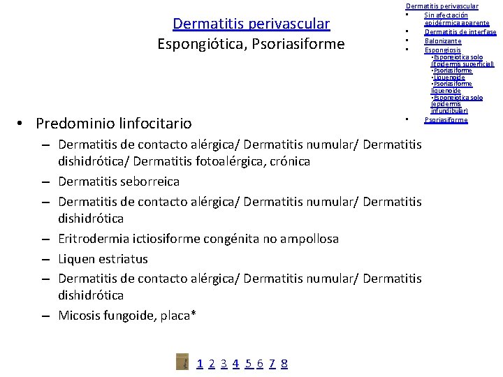 Dermatitis perivascular Espongiótica, Psoriasiforme • Predominio linfocitario Dermatitis perivascular • Sin afectación epidérmica aparente