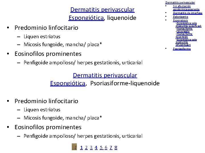 Dermatitis perivascular Espongiótica, liquenoide • Predominio linfocitario – Liquen estriatus – Micosis fungoide, mancha/