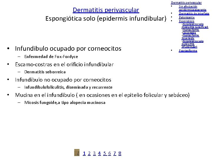 Dermatitis perivascular Espongiótica solo (epidermis infundibular) • Infundibulo ocupado por corneocitos Dermatitis perivascular •