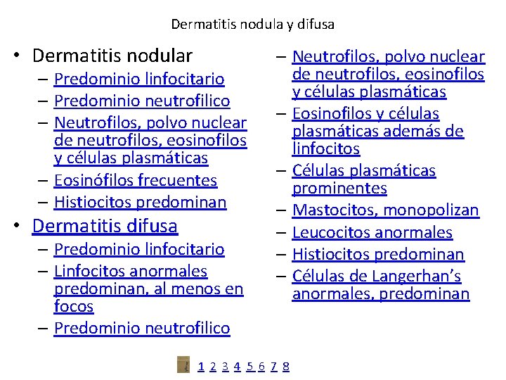 Dermatitis nodula y difusa • Dermatitis nodular – Predominio linfocitario – Predominio neutrofilico –