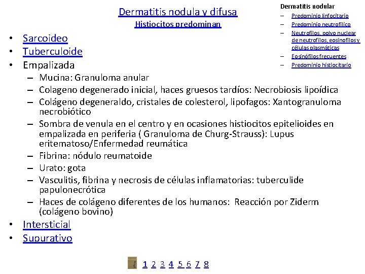 Dermatitis nodula y difusa Histiocitos predominan • Sarcoideo • Tuberculoide • Empalizada Dermatitis nodular