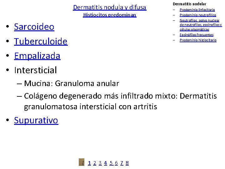 Dermatitis nodula y difusa Histiocitos predominan • • Sarcoideo Tuberculoide Empalizada Intersticial Dermatitis nodular