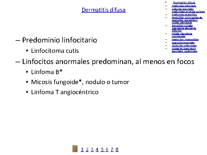  • Dermatitis difusa – – – Predominio linfocitario • Linfocitoma cutis – –