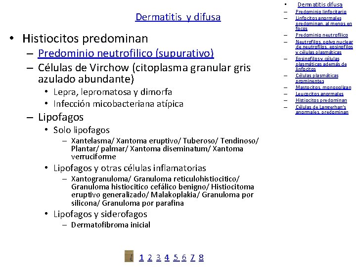  • Dermatitis y difusa • Histiocitos predominan – Predominio neutrofilico (supurativo) – Células