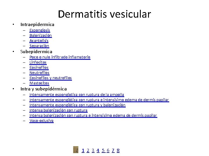 Dermatitis vesicular • Intraepidermica – – • Subepidermica – – – • Espongiosis Balonización