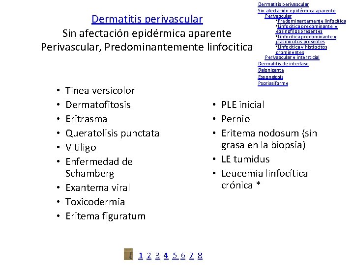 Dermatitis perivascular Sin afectación epidérmica aparente Perivascular, Predominantemente linfocitica Tinea versicolor Dermatofitosis Eritrasma Queratolisis