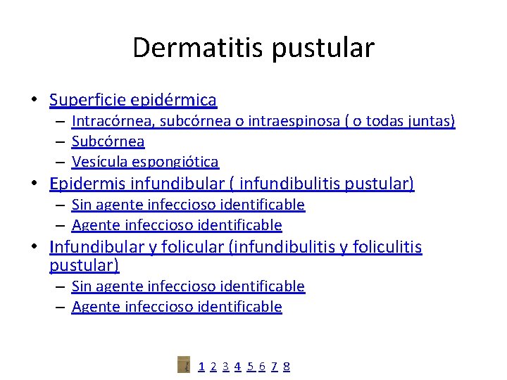 Dermatitis pustular • Superficie epidérmica – Intracórnea, subcórnea o intraespinosa ( o todas juntas)
