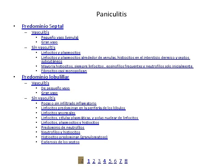Paniculitis • Predominio Septal – Vasculitis • Pequeño vaso (venula) • Gran vaso –