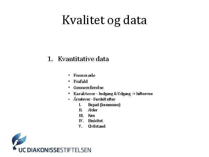 Kvalitet og data 1. Kvantitative data • • Fremmøde Frafald Gennemførelse Karakterer - Indgang