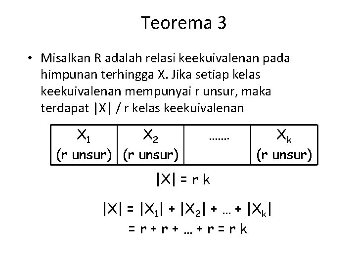Teorema 3 • Misalkan R adalah relasi keekuivalenan pada himpunan terhingga X. Jika setiap
