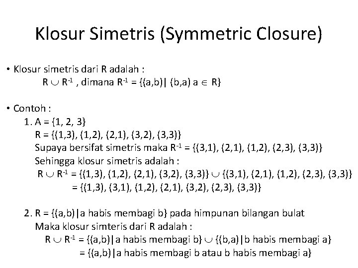 Klosur Simetris (Symmetric Closure) • Klosur simetris dari R adalah : R R-1 ,