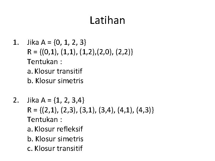 Latihan 1. Jika A = {0, 1, 2, 3} R = {(0, 1), (1,