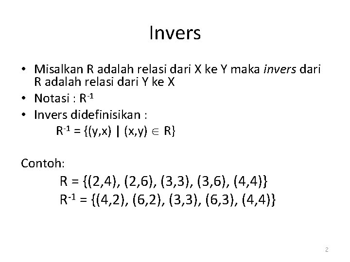 Invers • Misalkan R adalah relasi dari X ke Y maka invers dari R