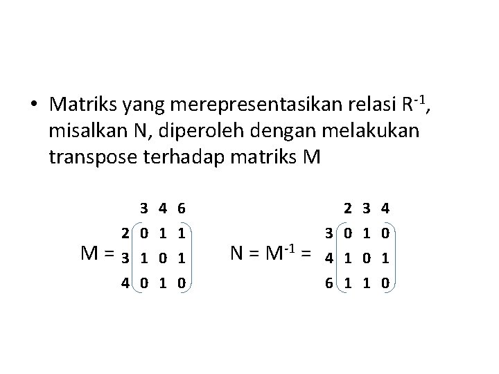  • Matriks yang merepresentasikan relasi R-1, misalkan N, diperoleh dengan melakukan transpose terhadap