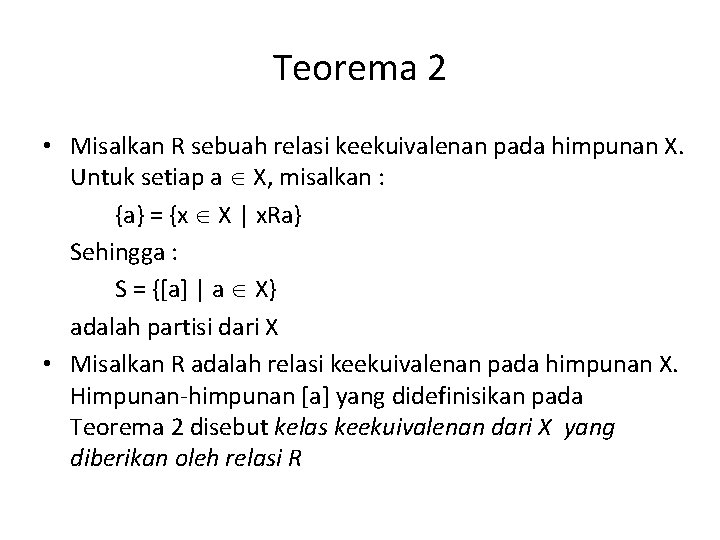 Teorema 2 • Misalkan R sebuah relasi keekuivalenan pada himpunan X. Untuk setiap a