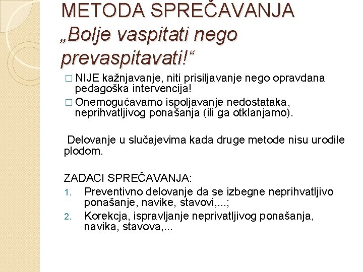 METODA SPREČAVANJA „Bolje vaspitati nego prevaspitavati!“ � NIJE kažnjavanje, niti prisiljavanje nego opravdana pedagoška
