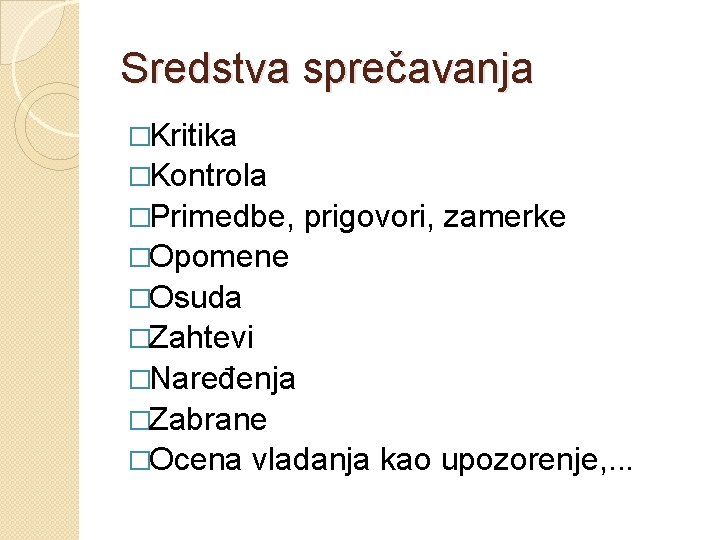 Sredstva sprečavanja �Kritika �Kontrola �Primedbe, prigovori, zamerke �Opomene �Osuda �Zahtevi �Naređenja �Zabrane �Ocena vladanja