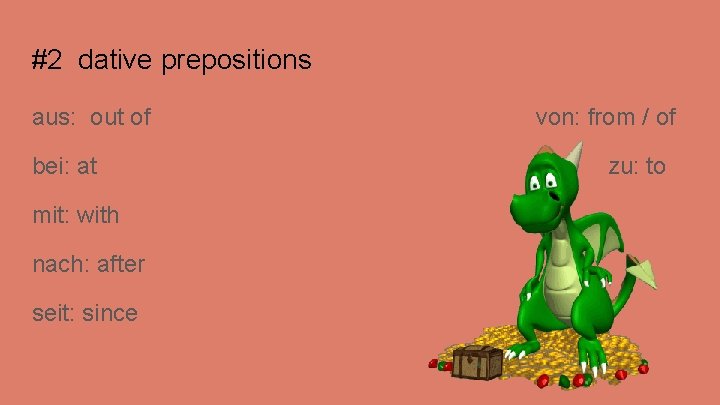 #2 dative prepositions aus: out of bei: at mit: with nach: after seit: since #2 dative prepositions aus: out of bei: at mit: with nach: after seit: since