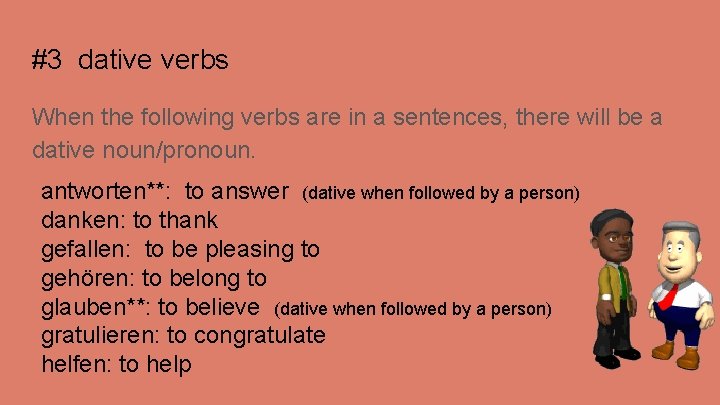 #3 dative verbs When the following verbs are in a sentences, there will be #3 dative verbs When the following verbs are in a sentences, there will be