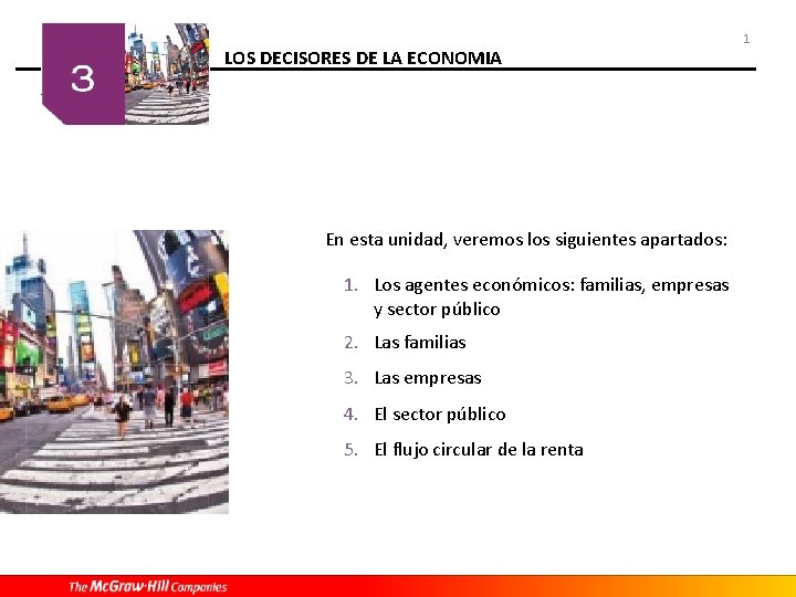 LOS DECISORES DE LA ECONOMIA En esta unidad, veremos los siguientes apartados: 1. Los