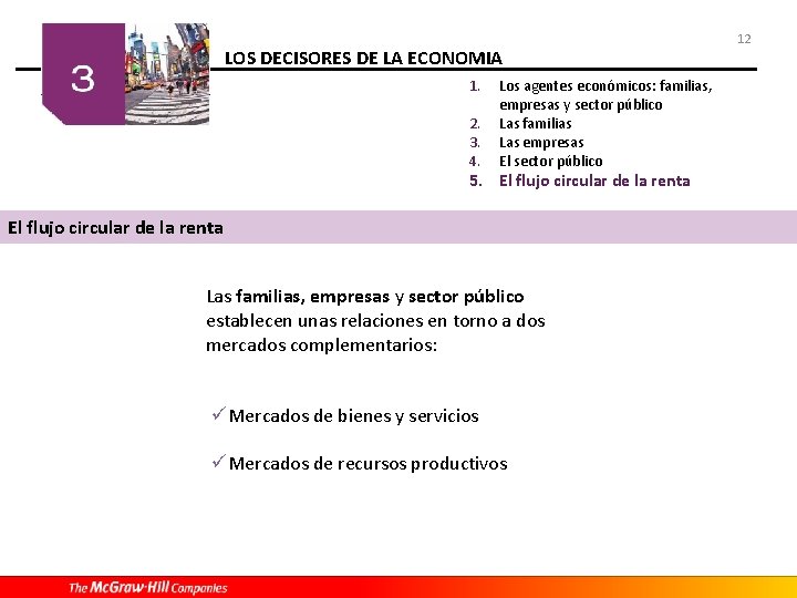 LOS DECISORES DE LA ECONOMIA 1. 2. 3. 4. Los agentes económicos: familias, empresas