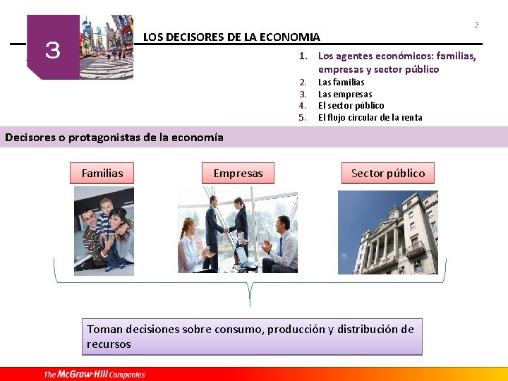 2 LOS DECISORES DE LA ECONOMIA 1. Los agentes económicos: familias, empresas y sector
