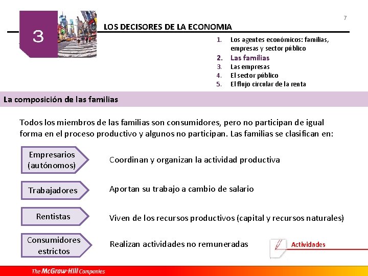 7 LOS DECISORES DE LA ECONOMIA 1. Los agentes económicos: familias, empresas y sector